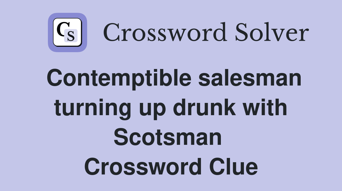 Contemptible salesman turning up drunk with Scotsman  Crossword Clue