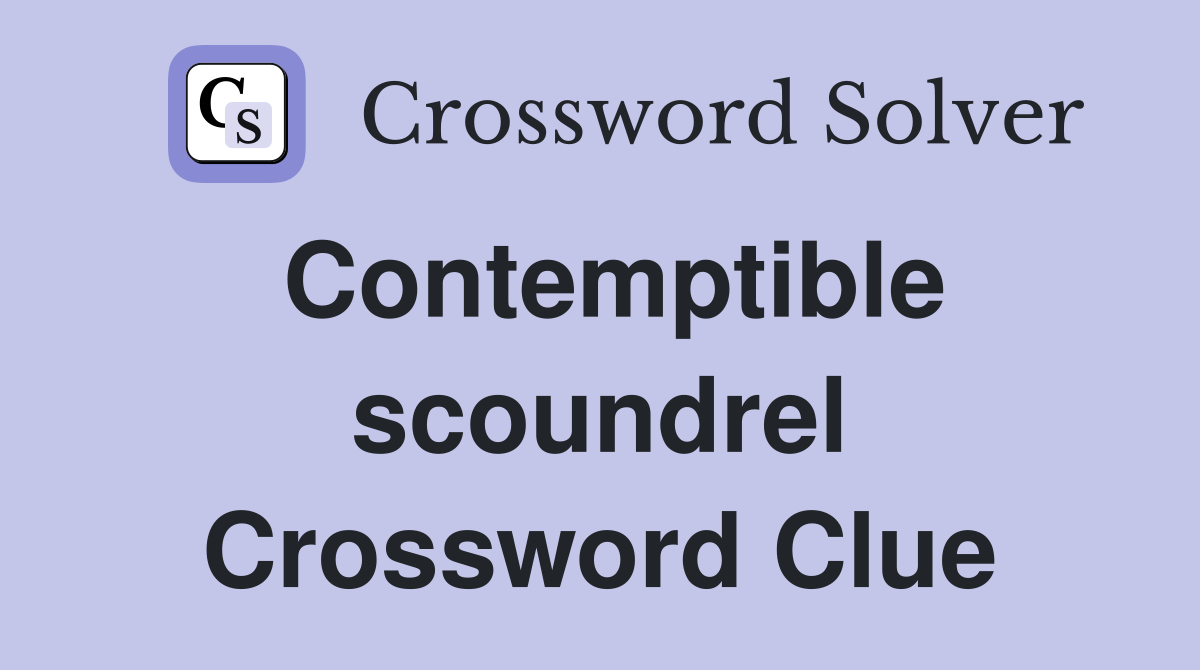 Contemptible scoundrel Crossword Clue