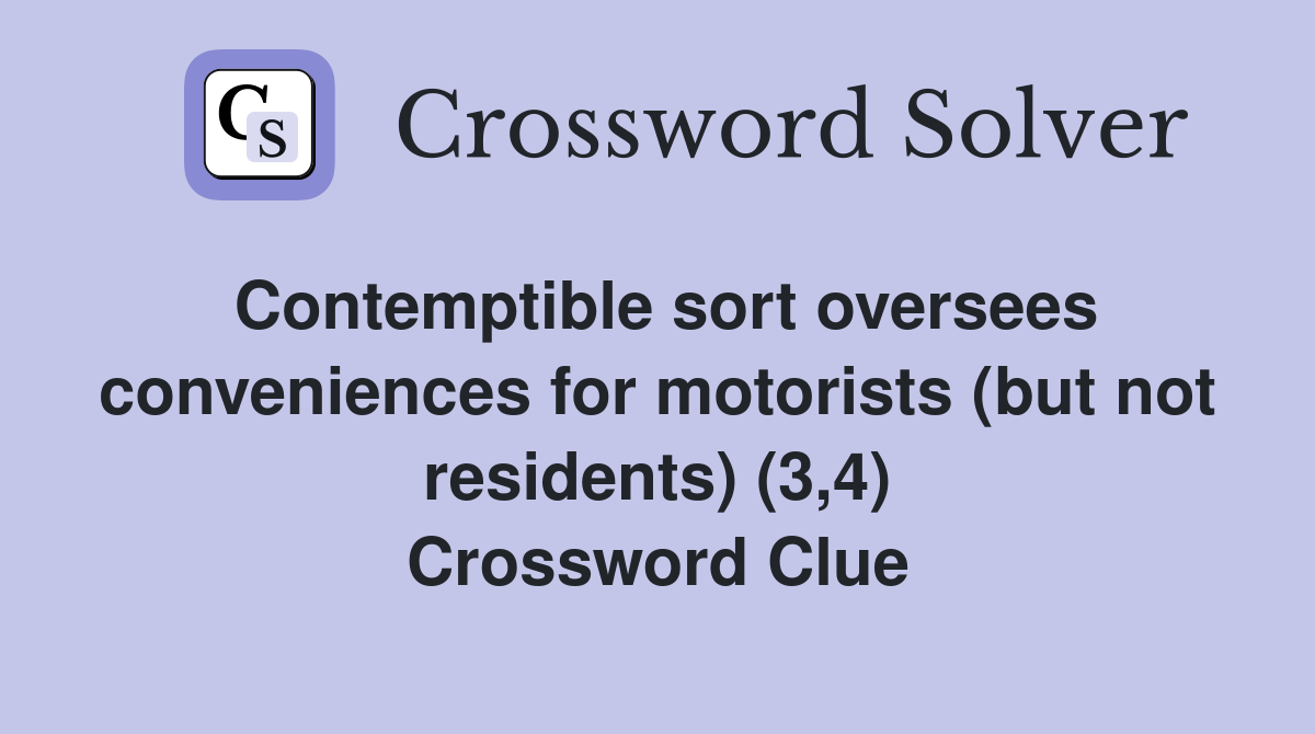 Contemptible sort oversees conveniences for motorists (but not residents) (3,4) Crossword Clue
