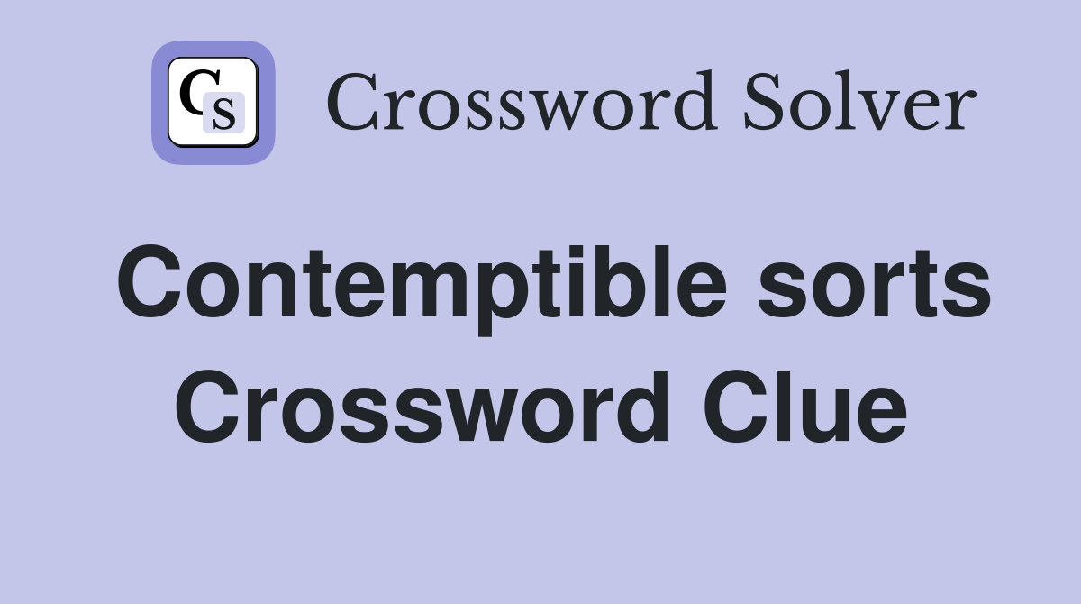 Contemptible sorts Crossword Clue