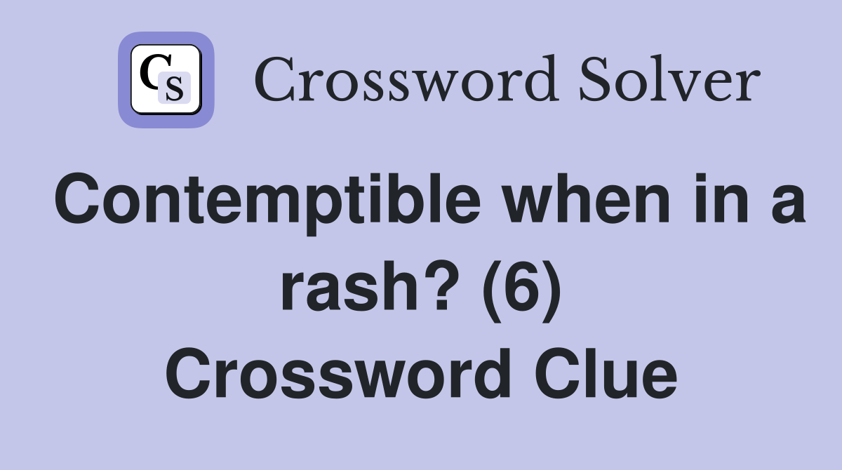 Contemptible when in a rash? (6) Crossword Clue