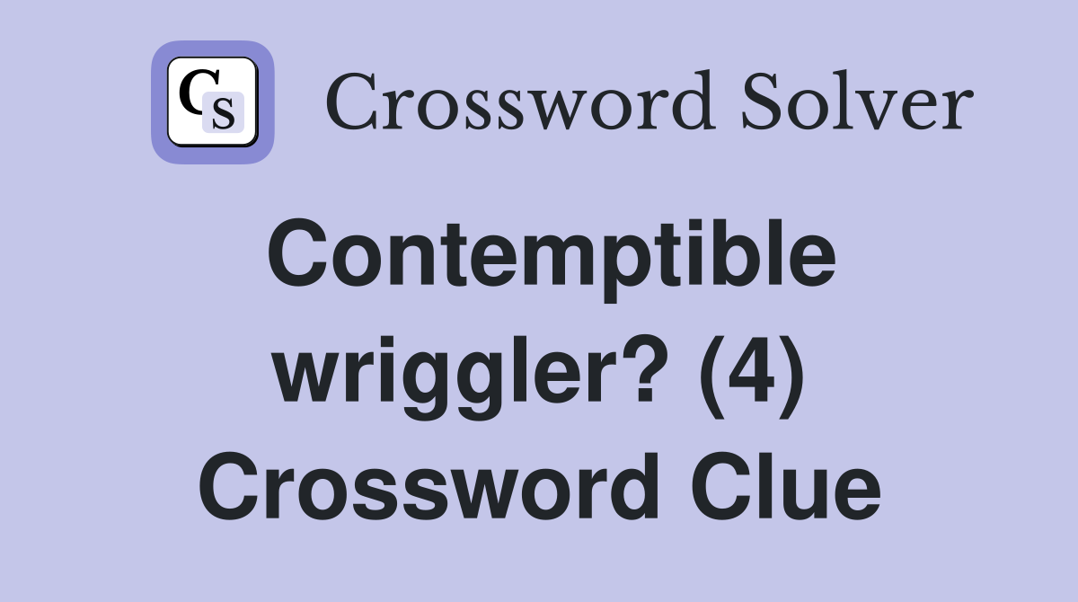 Contemptible wriggler? (4) Crossword Clue
