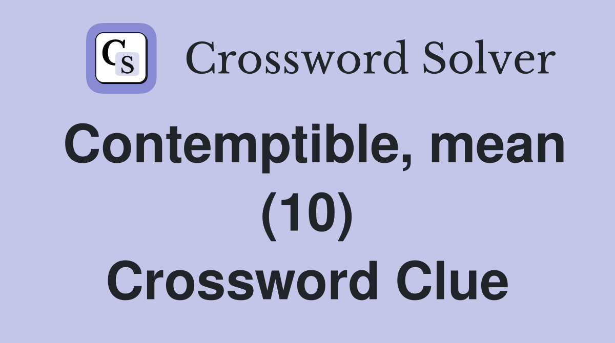 Contemptible, mean (10) Crossword Clue