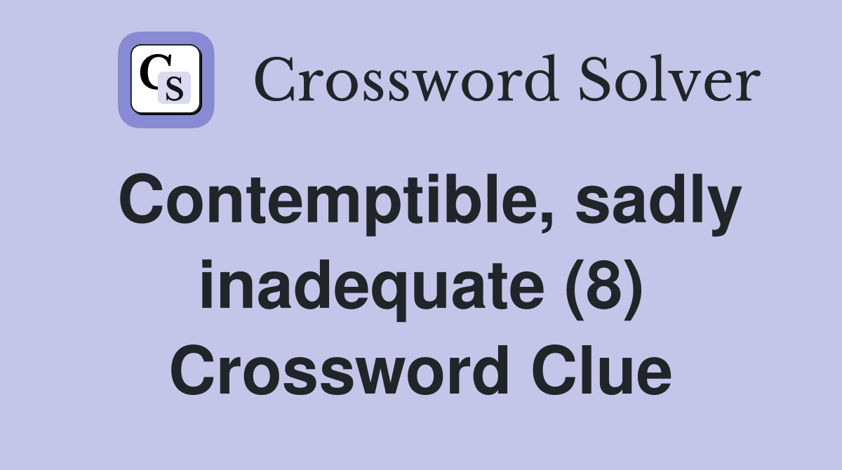 Contemptible, sadly inadequate (8) Crossword Clue