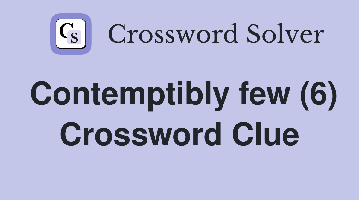 Contemptibly few (6) Crossword Clue
