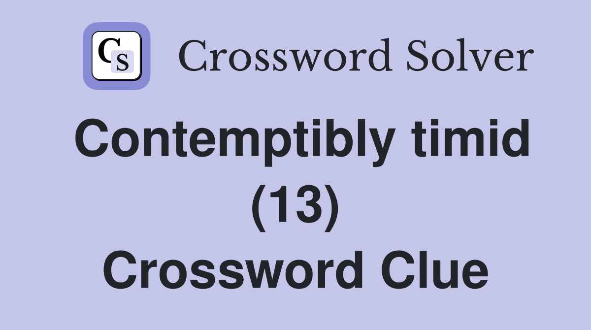 Contemptibly timid (13) Crossword Clue