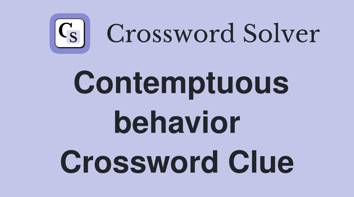 Contemptuous behavior Crossword Clue
