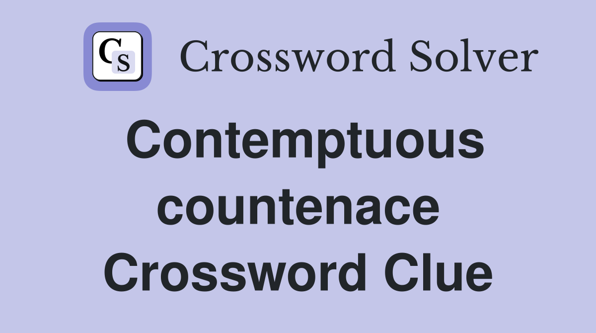 Contemptuous countenace Crossword Clue