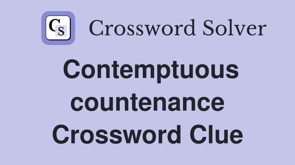 Contemptuous countenance Crossword Clue