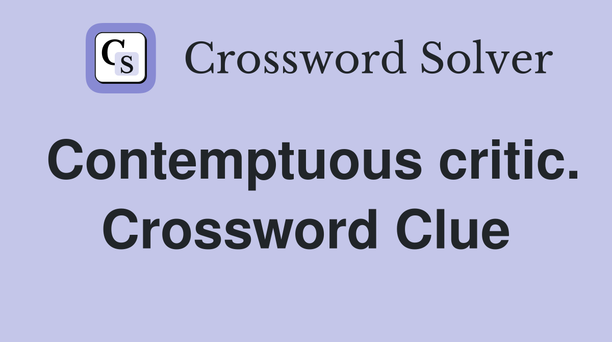 Contemptuous critic. Crossword Clue