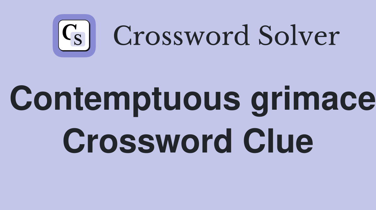 Contemptuous grimace Crossword Clue