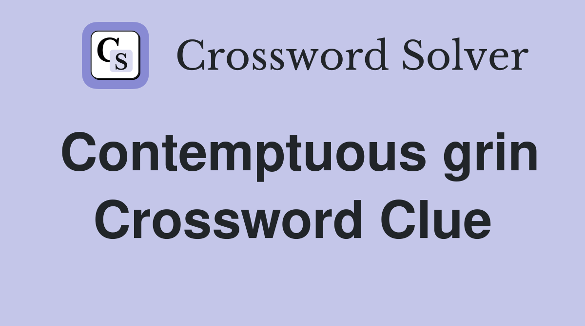Contemptuous grin Crossword Clue