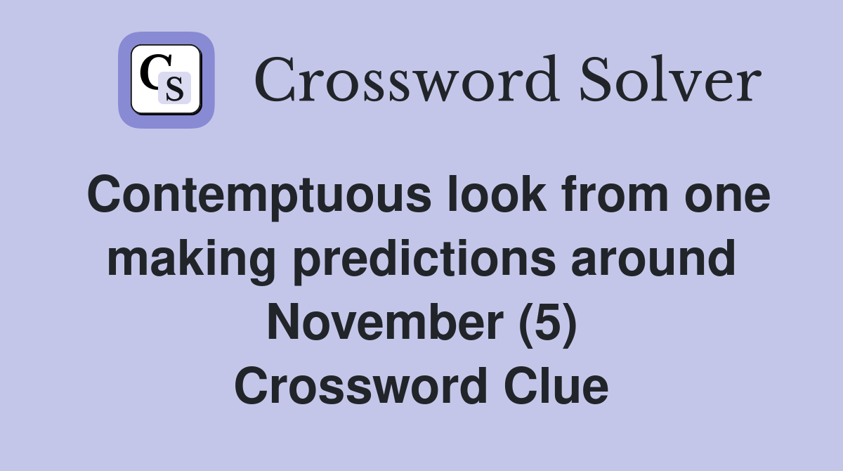 Contemptuous look from one making predictions around November (5) Crossword Clue