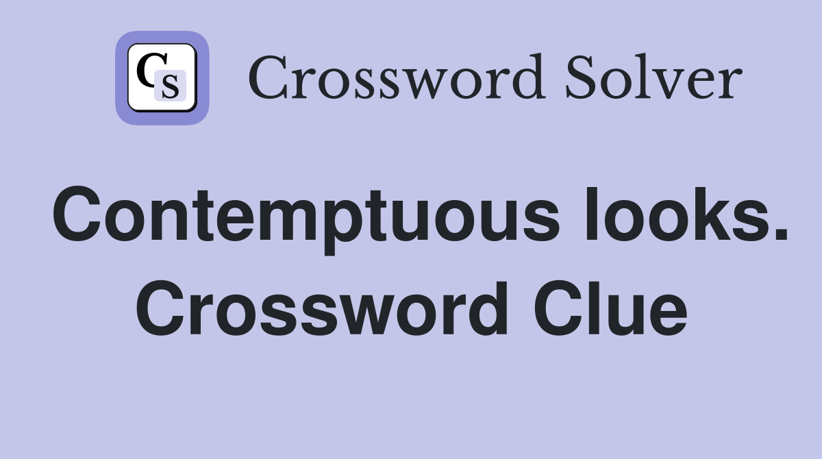 Contemptuous looks. Crossword Clue