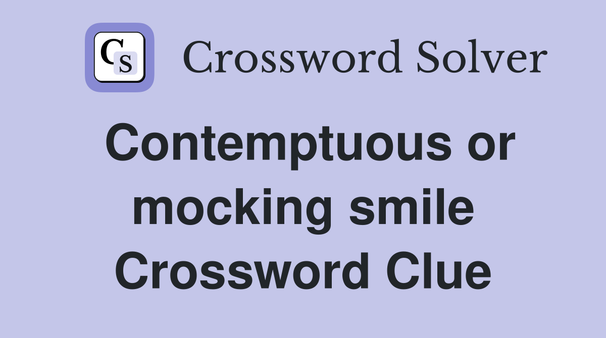 Contemptuous or mocking smile Crossword Clue