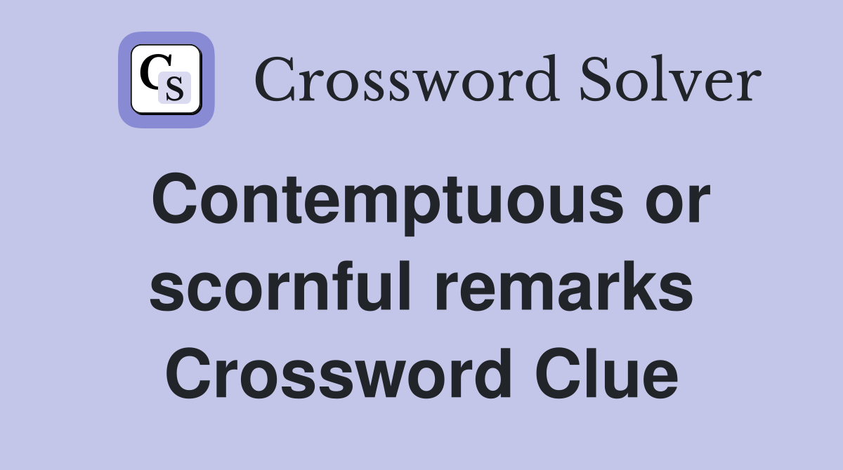 Contemptuous or scornful remarks Crossword Clue