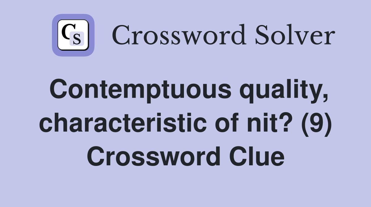 Contemptuous quality, characteristic of nit? (9) Crossword Clue