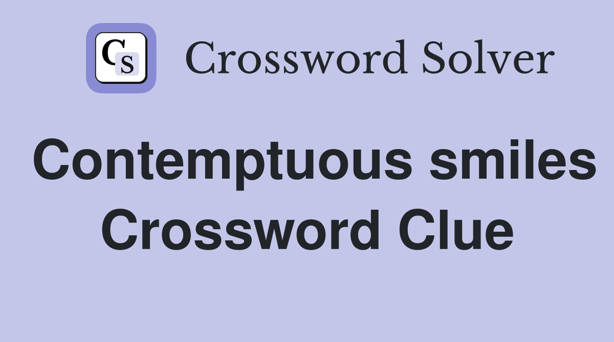 Contemptuous smiles Crossword Clue