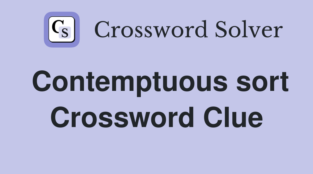 Contemptuous sort Crossword Clue