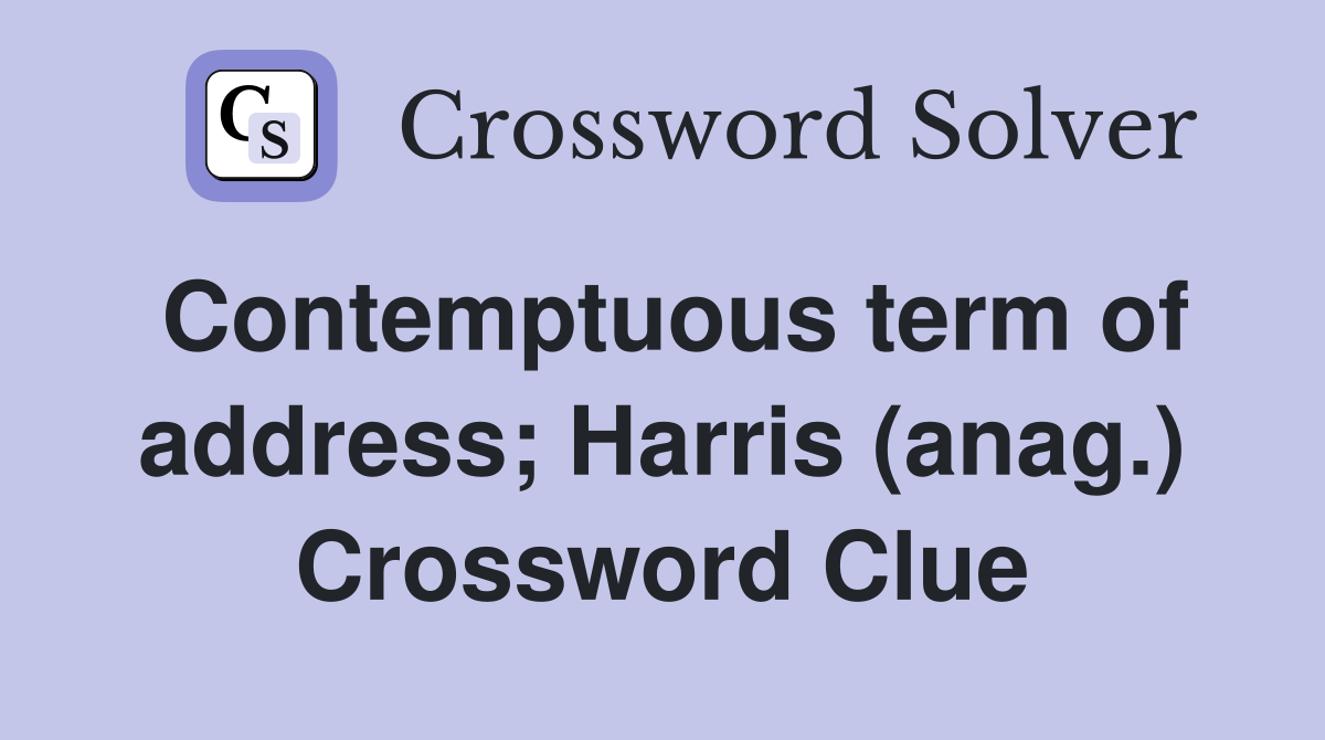Contemptuous term of address; Harris (anag.) Crossword Clue