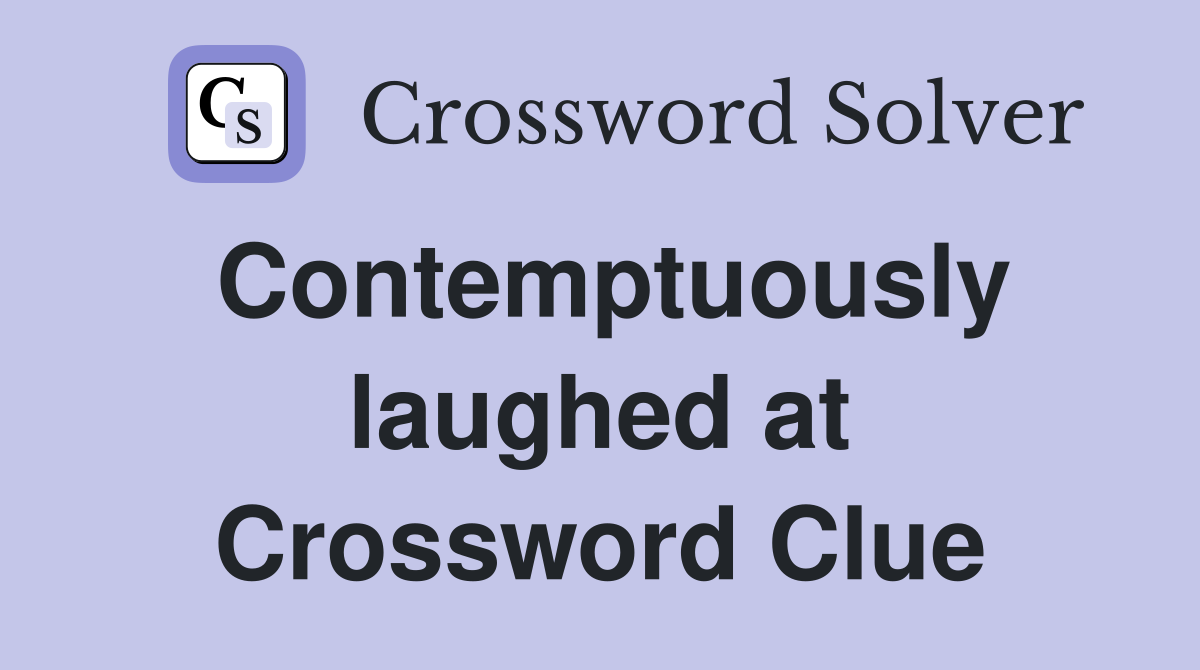 Contemptuously laughed at Crossword Clue