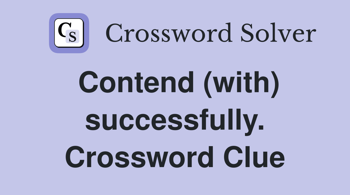 Contend (with) successfully. Crossword Clue