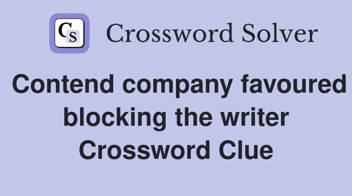 Contend company favoured blocking the writer Crossword Clue