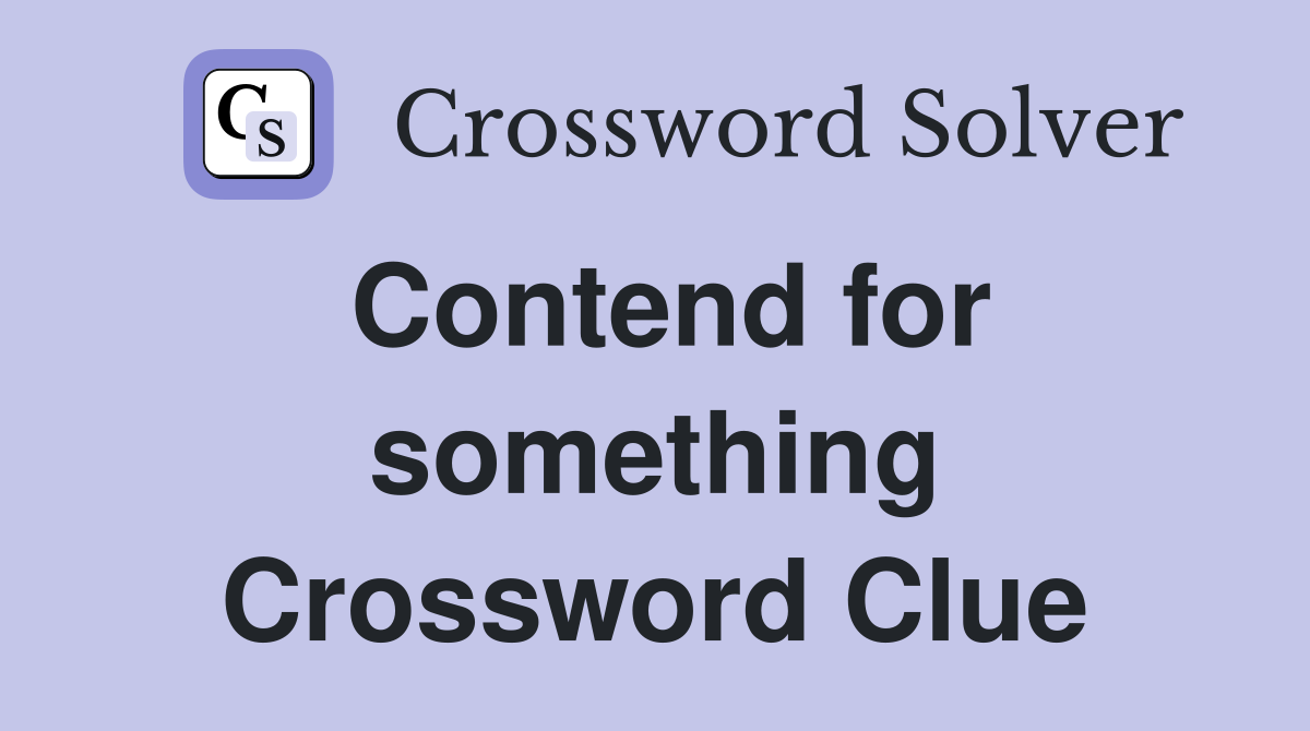Contend for something Crossword Clue