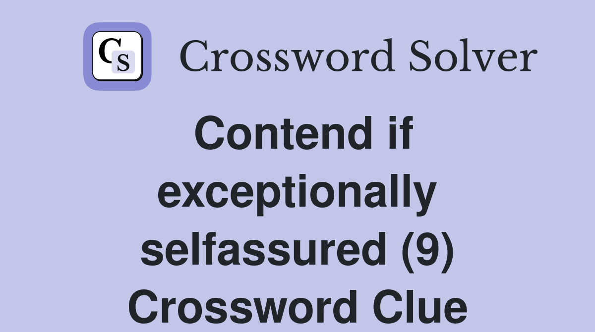 Contend if exceptionally selfassured (9) Crossword Clue