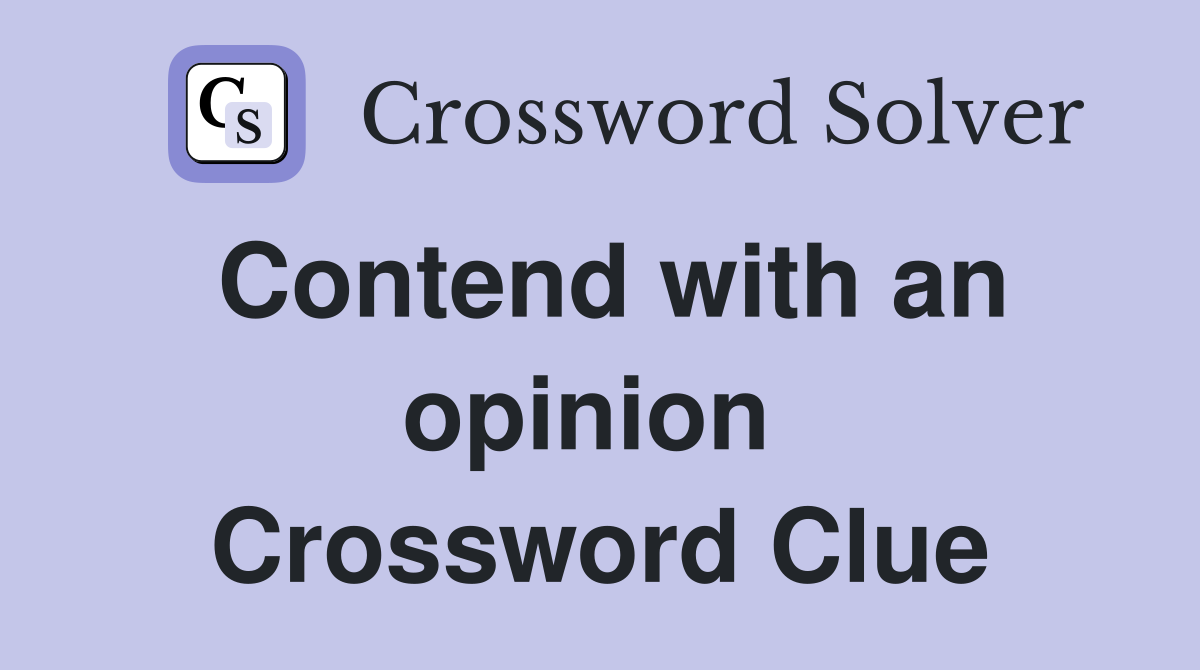 Contend with an opinion  Crossword Clue