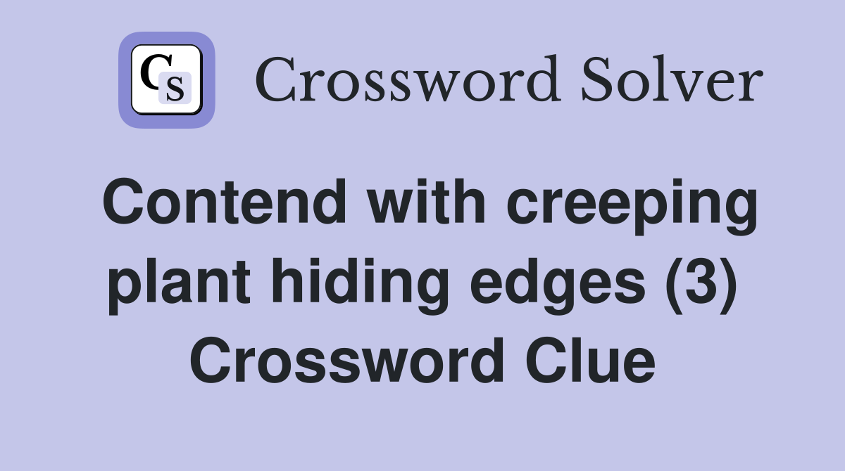 Contend with creeping plant hiding edges (3) Crossword Clue