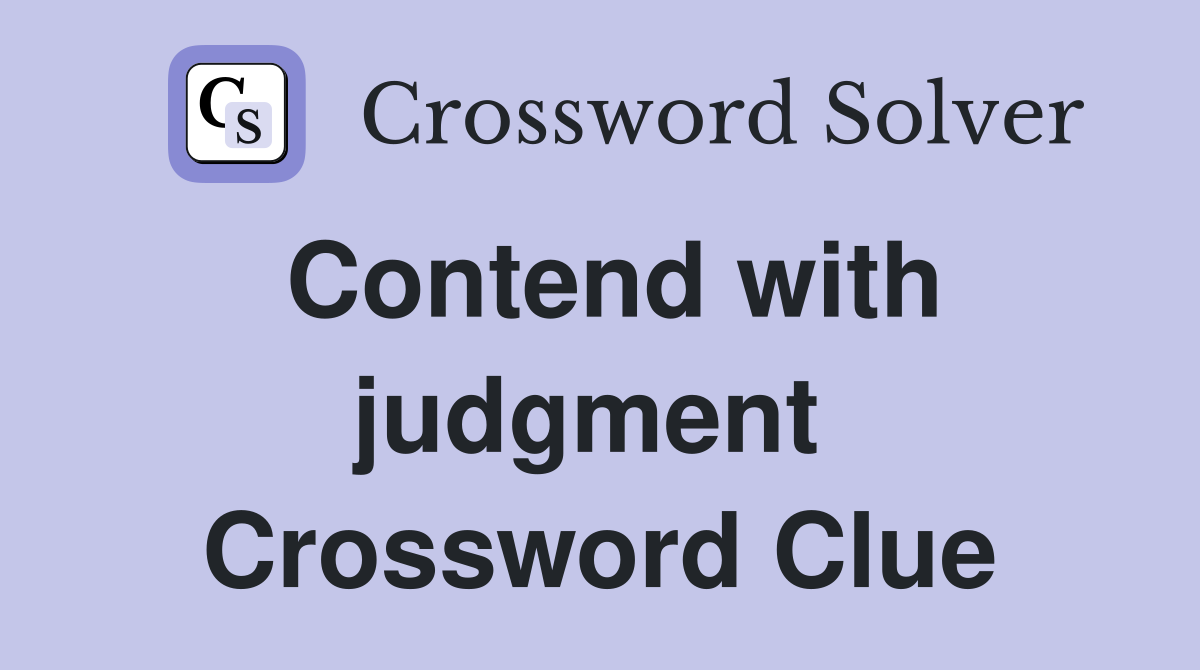 Contend with judgment  Crossword Clue