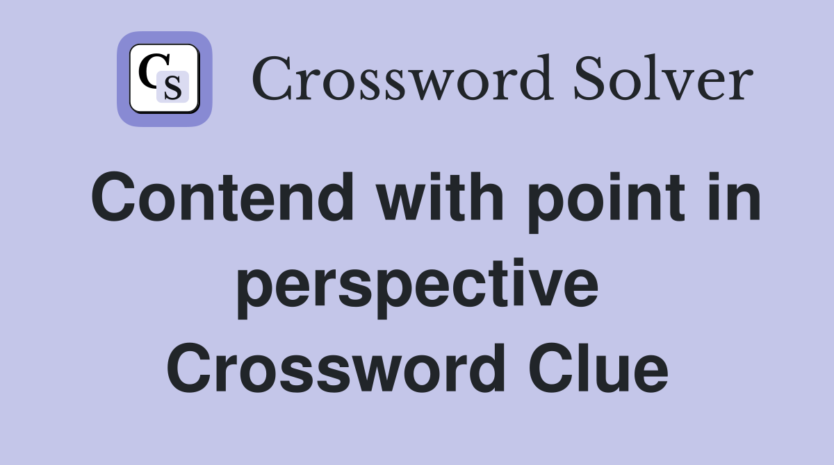 Contend with point in perspective Crossword Clue