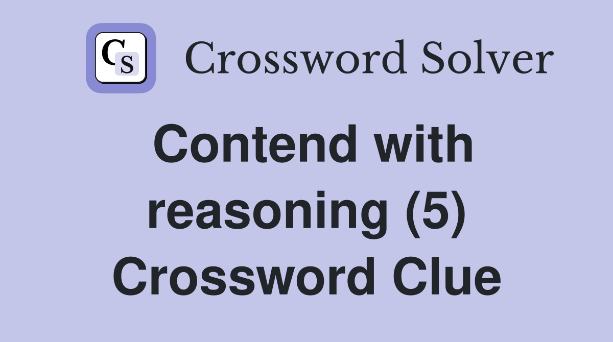 Contend with reasoning (5) Crossword Clue