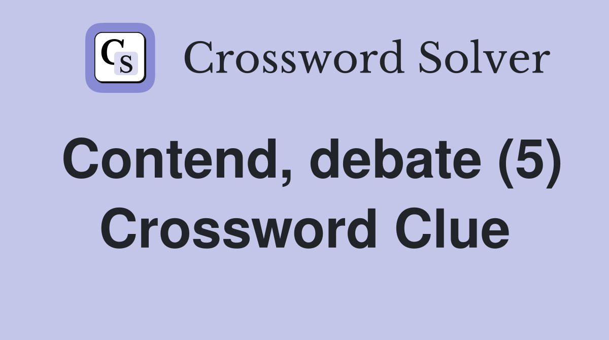 Contend, debate (5) Crossword Clue