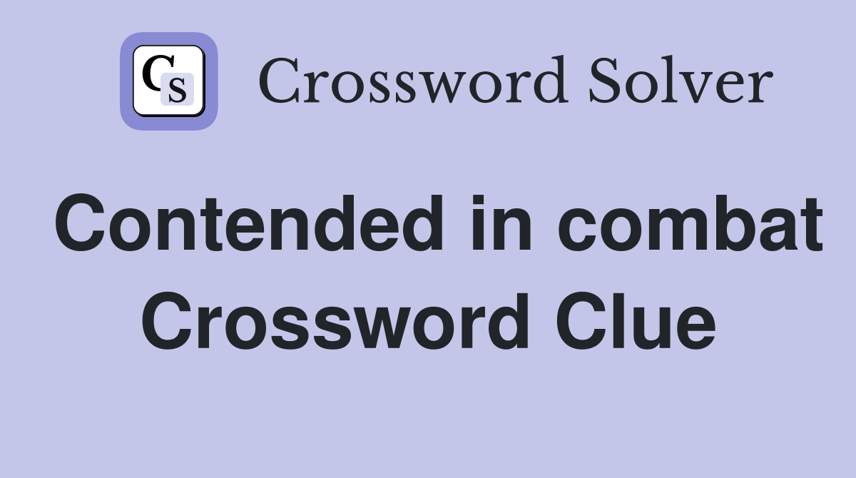Contended in combat Crossword Clue