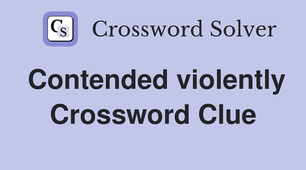 Contended violently Crossword Clue