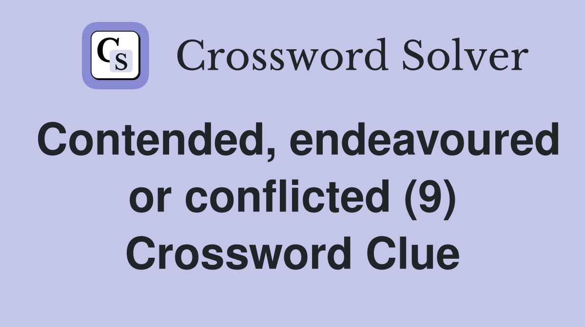 Contended, endeavoured or conflicted (9) Crossword Clue