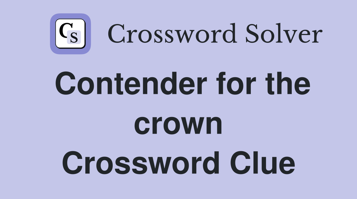 Contender for the crown Crossword Clue