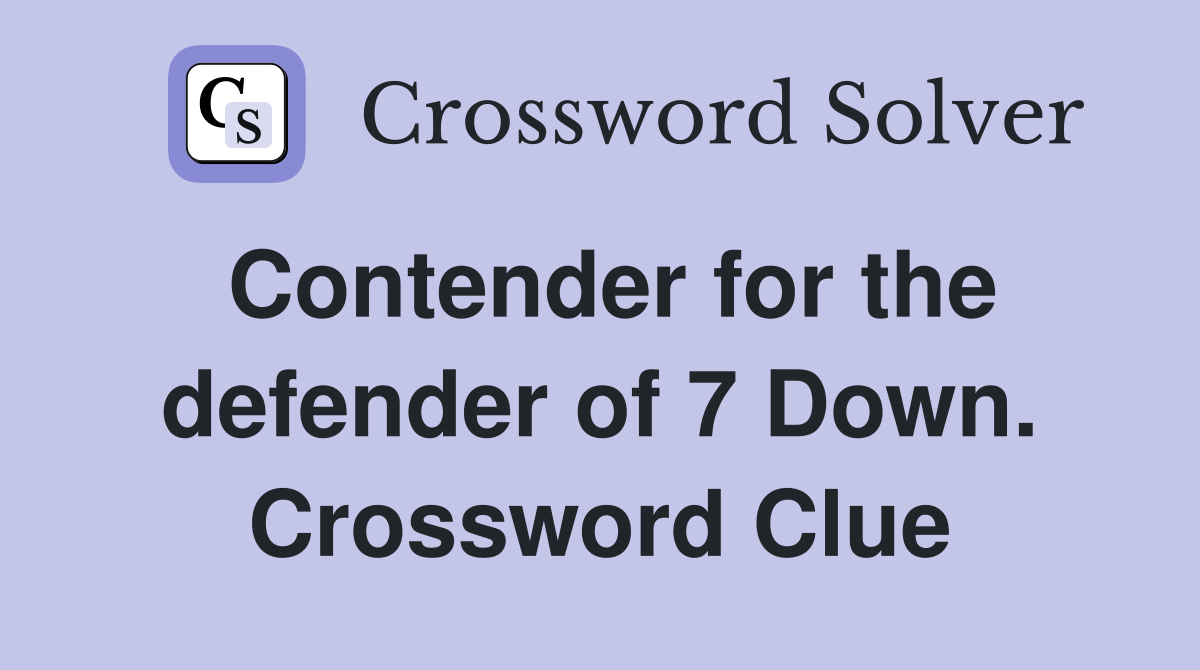 Contender for the defender of 7 Down. Crossword Clue