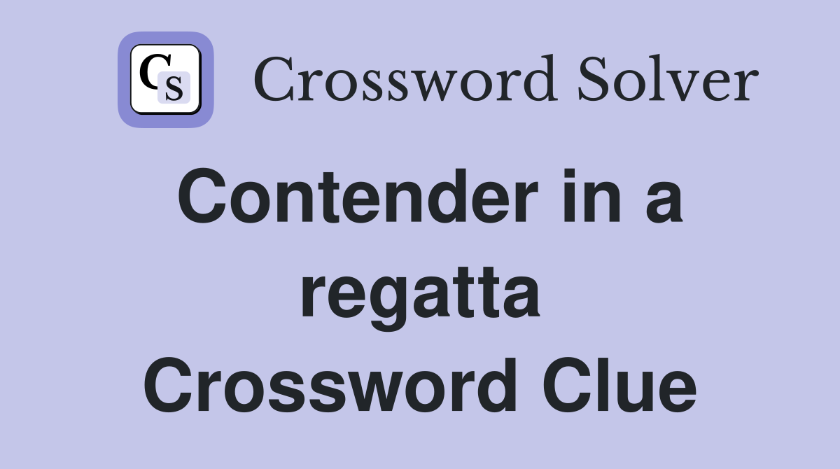 Contender in a regatta Crossword Clue