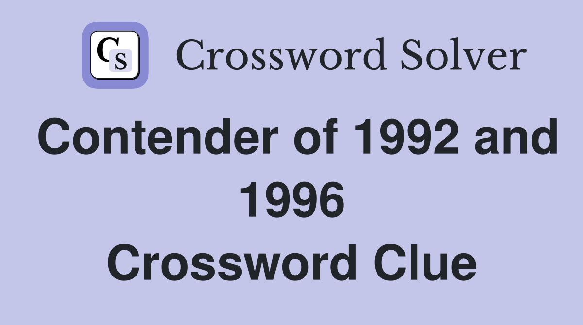 Contender of 1992 and 1996 Crossword Clue