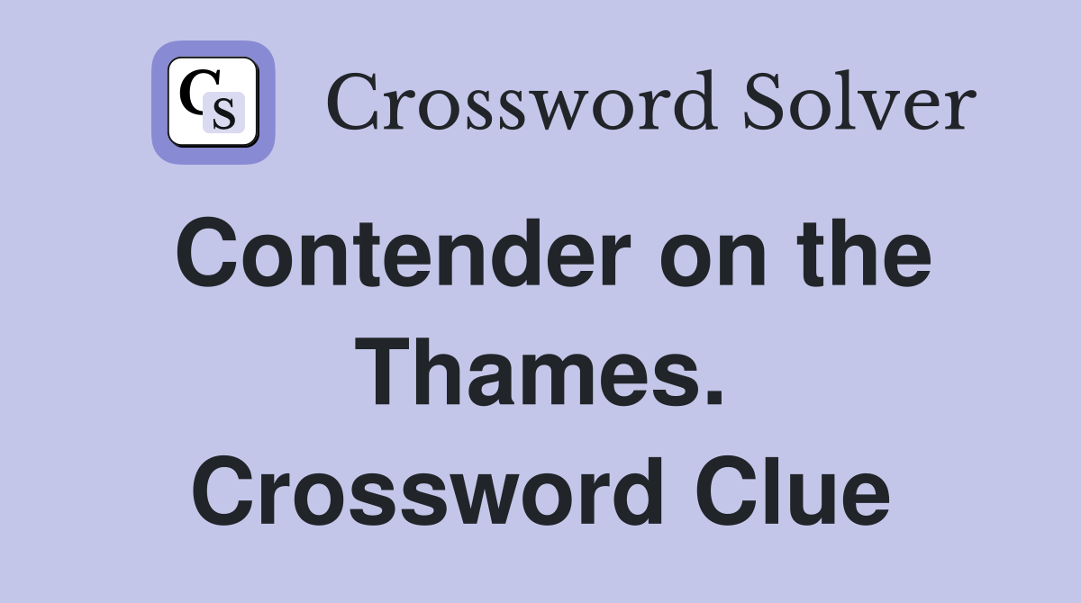 Contender on the Thames. Crossword Clue
