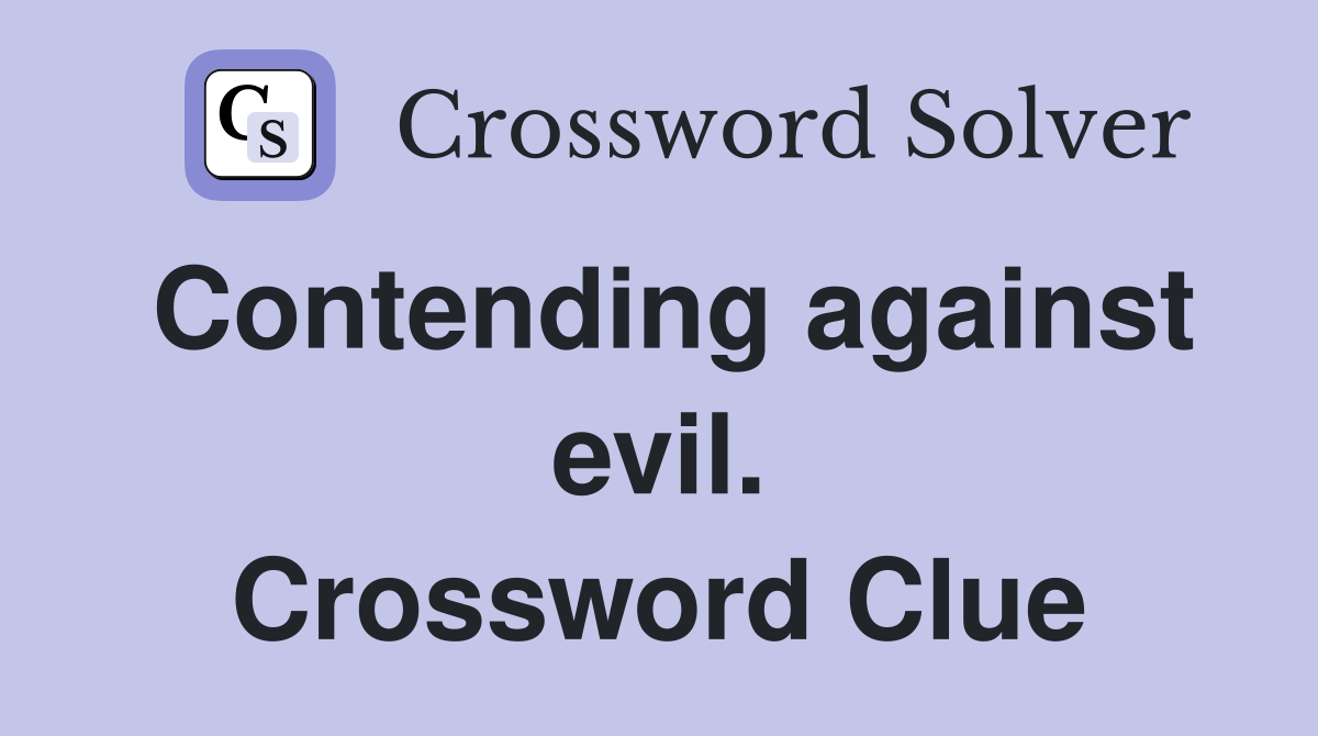Contending against evil. Crossword Clue