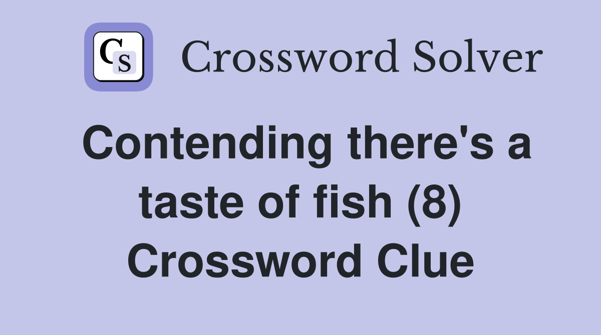 Contending there's a taste of fish (8) Crossword Clue