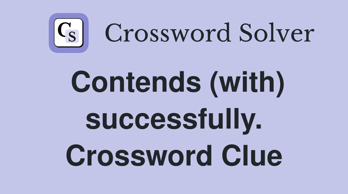 Contends (with) successfully. Crossword Clue