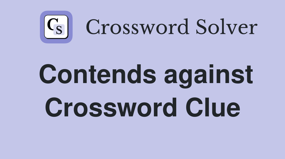 Contends against Crossword Clue