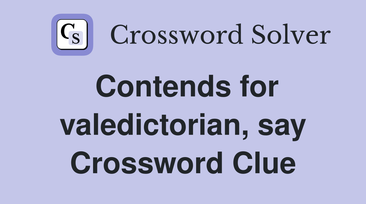 Contends for valedictorian, say Crossword Clue