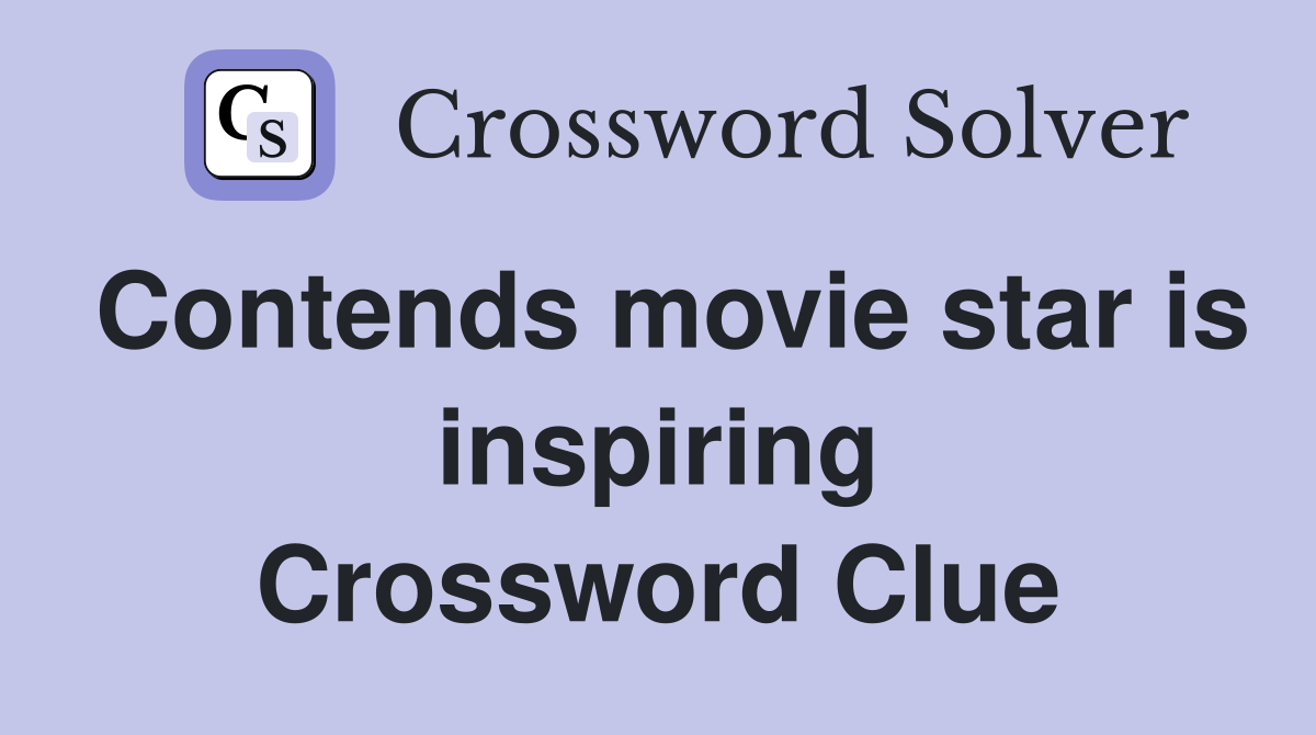 Contends movie star is inspiring Crossword Clue