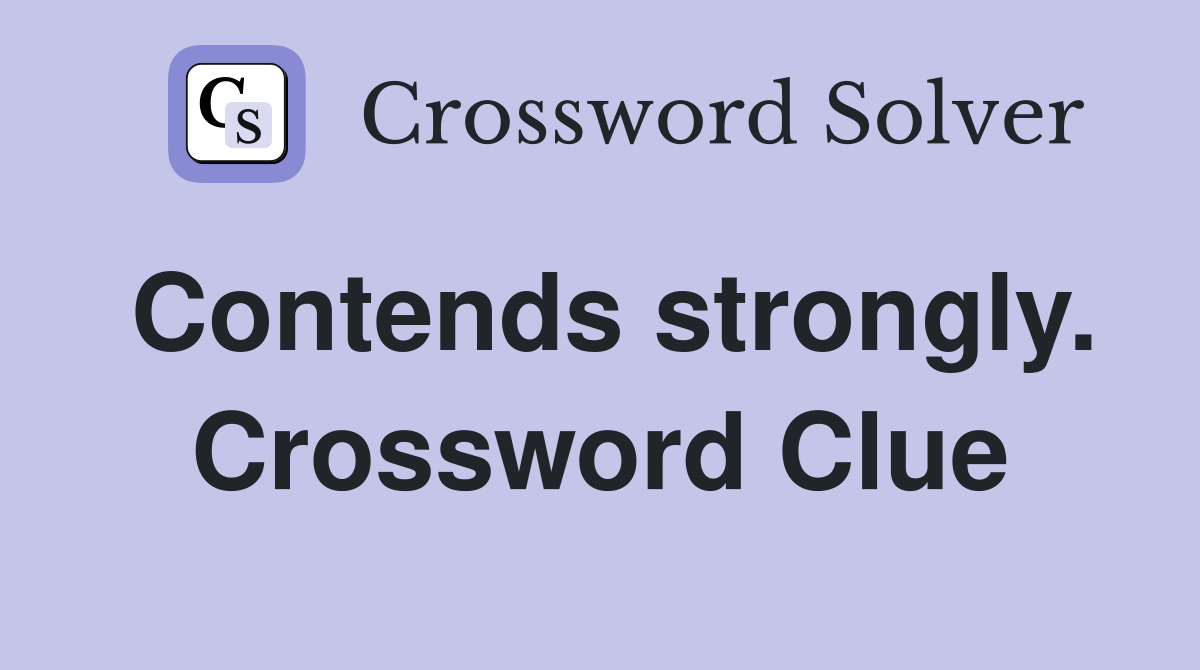 Contends strongly. Crossword Clue